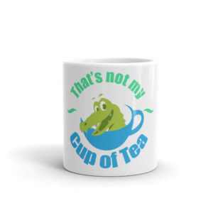 Mug with THAT’S NOT MY CUP OF TEA