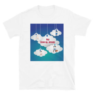Short-Sleeve Unisex T-Shirt With Hey Grow Up Already