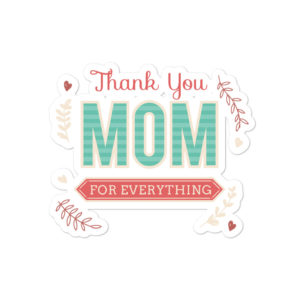 Bumper stickers with Thank You Mom For Everything