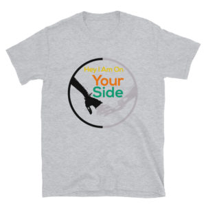Short-Sleeve Unisex T-Shirt With Hey I Am On Your Side