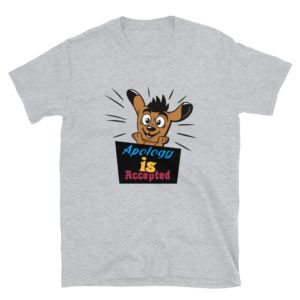 Short-Sleeve Unisex T-Shirt with Apology Is Accepted