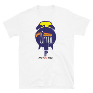 Short-Sleeve Unisex T-Shirt With Hey Dont Wait Until Its Too Late