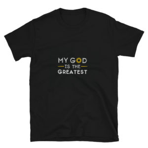 Short-Sleeve Unisex T-Shirt With My God Is The Greatest