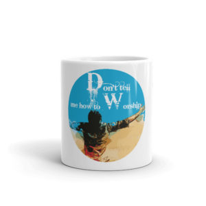 Mug with Don't Tell Me How To Worship New
