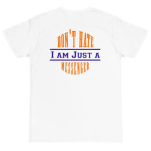 Organic T-Shirt Back Logo with Dont Hate I Am Just A Messenger