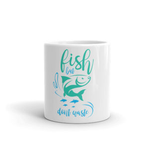 Mug with Fish But Dont Waste