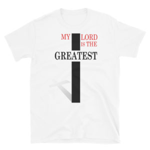 Short-Sleeve Unisex T-Shirt With My Lord Is The Greatest