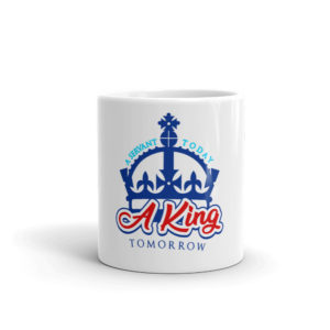 Mug with A Servant Today A King Tomorrow