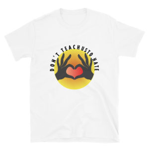 Short-Sleeve Unisex T-Shirt with Dont Teach Us To Hate