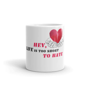 Mug With Hey Life Is Too Short To Hate