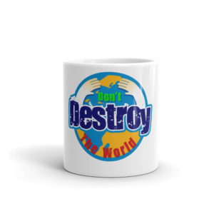 Mug with Dont Destroy The World