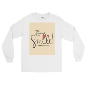 Long Sleeve Shirt With YOU DROPPED YOUR SMILE