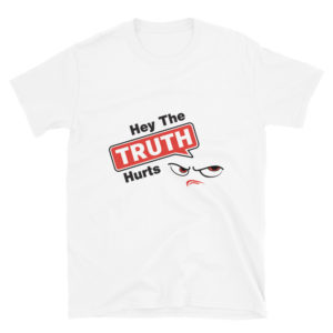 Short-Sleeve Unisex T-Shirt With Hey The Truth Hurts