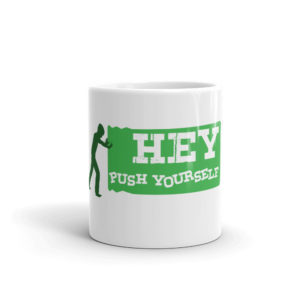 Mug With Hey Push Yourself
