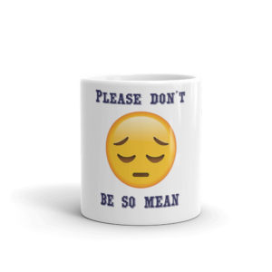 Mug With Please Dont Be So Mean