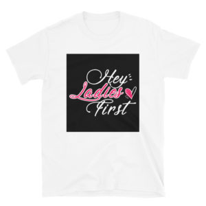 Short-Sleeve Unisex T-Shirt With Hey Ladies First