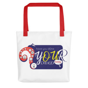 Tote bag with Have You Done Your Deed Today
