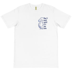 Organic T-Shirt Pocket Logo with Dont Wait Until Its Too Late