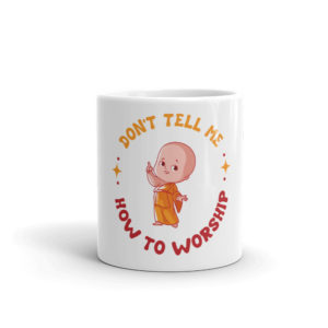 Mug with Don't Tell Me How To Worship