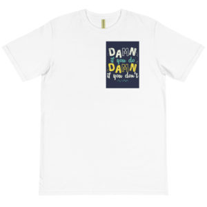 Organic T-Shirt Pocket Logo with Damn If You Do Damn If You Don't
