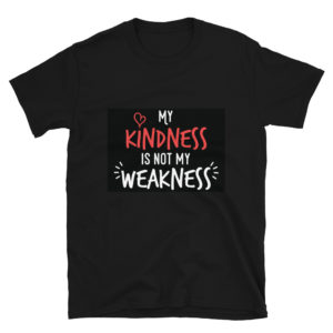 Short-Sleeve Unisex T-Shirt With My Kindness Is Not My Weakness
