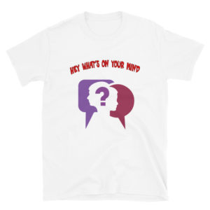 Short-Sleeve Unisex T-Shirt With Hey Whats On Your Mind