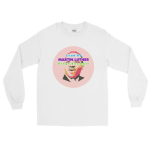 Long Sleeve Shirt With Lead By Martin Luther kings Example