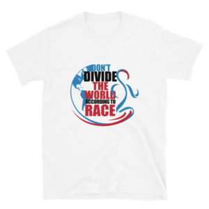 Short-Sleeve Unisex T-Shirt with Dont Divide The World According To Race