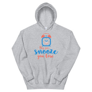 Unisex Hoodie With Hey You Snooze You Lose