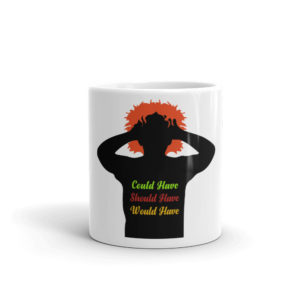 Mug with Could Have Should Have Would Have