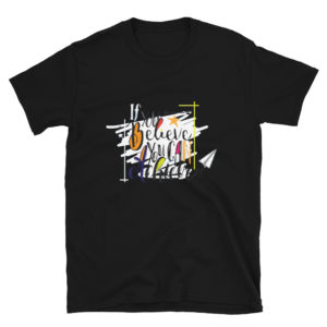 Short-Sleeve Unisex T-Shirt With If You Believe You Can Achieve