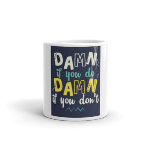 Mug with Damn If You Do Damn If You Don't