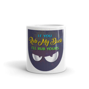 Mug With If You Rub My Back Ill Rub Yours New