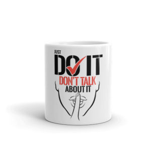 Mug With JUST DO IT DONT TALK ABOUT IT