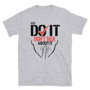 Short-Sleeve Unisex T-Shirt With JUST DO IT DONT TALK ABOUT IT