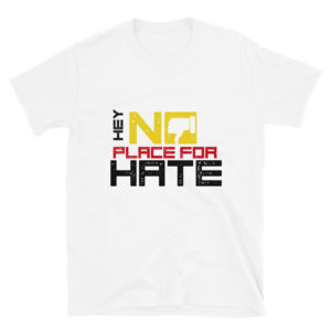 Short-Sleeve Unisex T-Shirt with Hey No Place For Hate