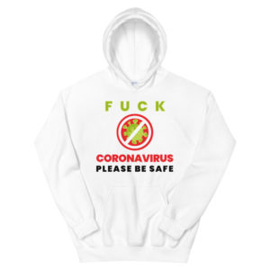 Unisex Hoodie with Fuck Corona Virus Please Be Safe