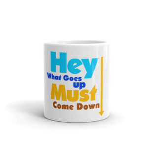 Mug With Hey What Goes Up Must Come Down