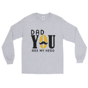 Men’s Long Sleeve Shirt with Dad You Are My Hero