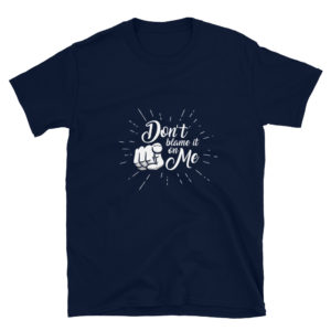 Short-Sleeve Unisex T-Shirt with Dont Blame It On Me