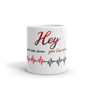 Mug With Hey You Win Some You Lose Some