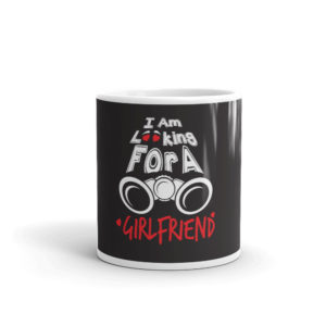 Mug With I Am Looking For A Girlfriend