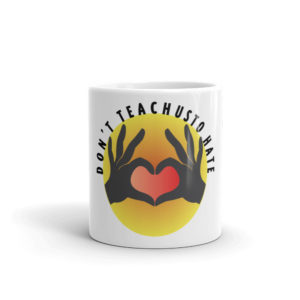 Mug with Dont Teach Us To Hate
