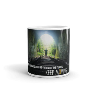 Mug with There Is Always Light At The End Of The Tunnel Keep Moving