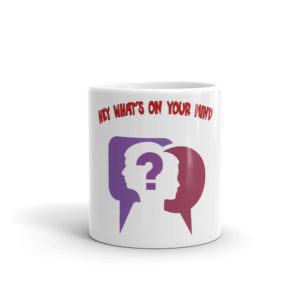 Mug With Hey Whats On Your Mind