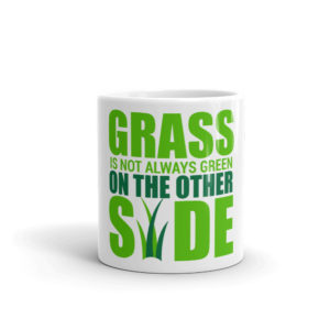 Mug with Grass Is Not Always Green On The Other Side