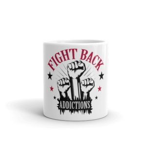 Mug with FIGHT BACK ADDICTIONS