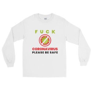 Long Sleeve Shirt with Fuck Corona Virus Please Be Safe