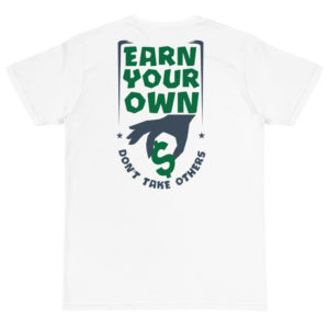 Organic T-Shirt Back Logo with Earn Your Own Dont Take Others