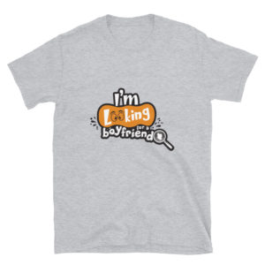 Short-Sleeve Unisex T-Shirt With I Am Looking For A Boyfriend